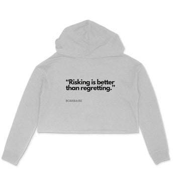 Risking is Better Than Regret; Crop Hoodie